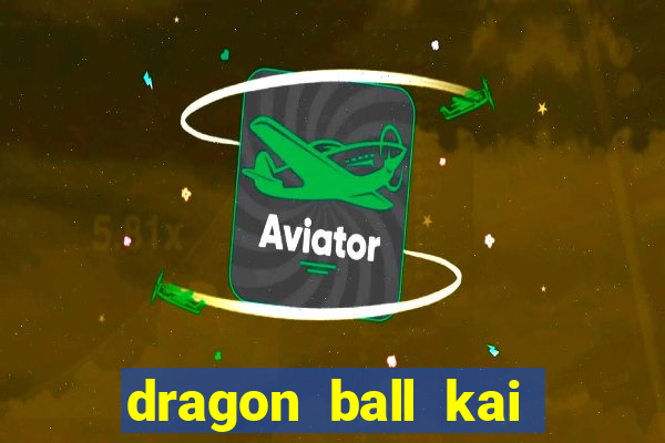 dragon ball kai dublado online